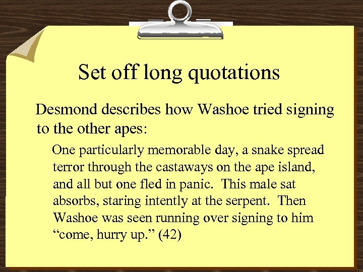 Set off long quotations Desmond describes how Washoe tried signing to the other apes: