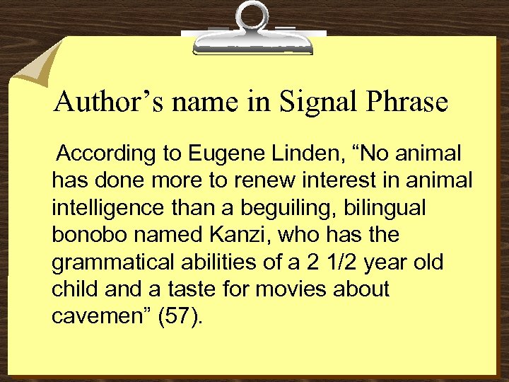 Author’s name in Signal Phrase According to Eugene Linden, “No animal has done more