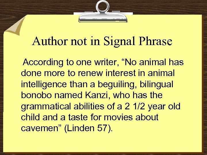 Author not in Signal Phrase According to one writer, “No animal has done more