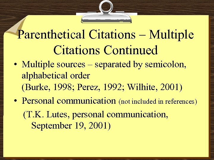 Parenthetical Citations – Multiple Citations Continued • Multiple sources – separated by semicolon, alphabetical