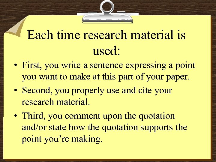 Each time research material is used: • First, you write a sentence expressing a