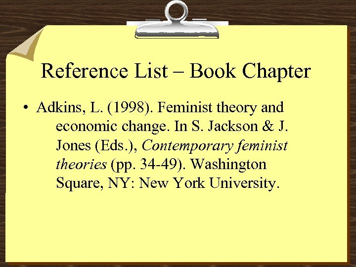 Reference List – Book Chapter • Adkins, L. (1998). Feminist theory and economic change.