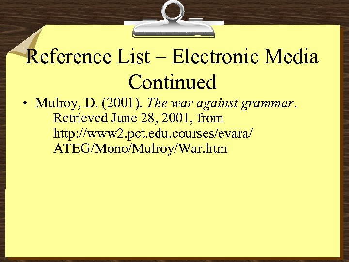 Reference List – Electronic Media Continued • Mulroy, D. (2001). The war against grammar.