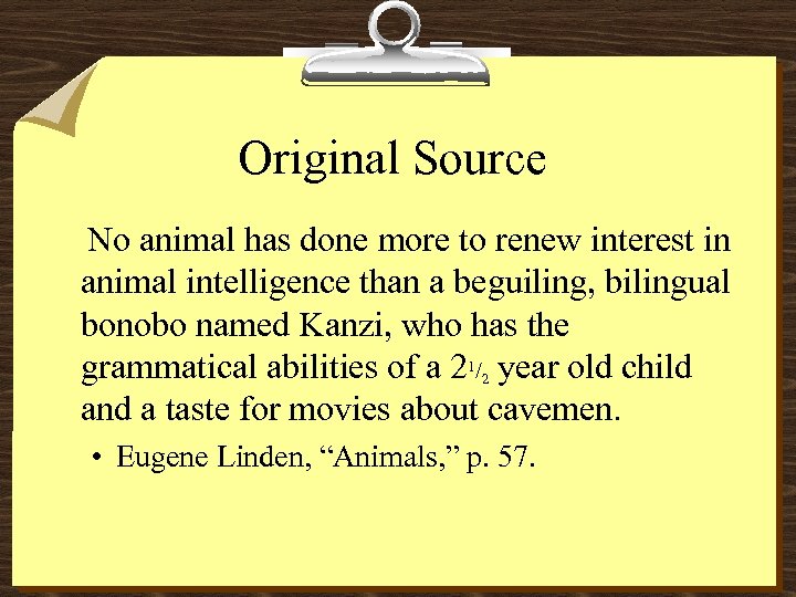 Original Source No animal has done more to renew interest in animal intelligence than