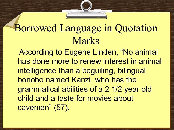 Borrowed Language in Quotation Marks According to Eugene Linden, “No animal has done more