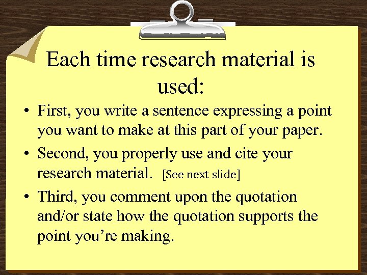 Each time research material is used: • First, you write a sentence expressing a