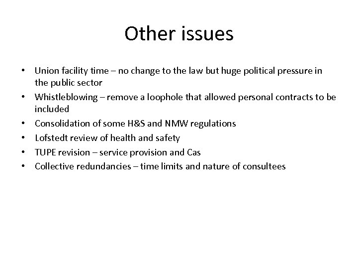 Other issues • Union facility time – no change to the law but huge