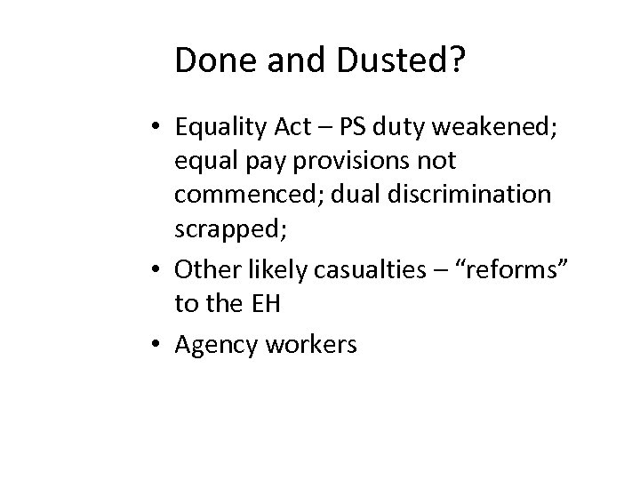 Done and Dusted? • Equality Act – PS duty weakened; equal pay provisions not