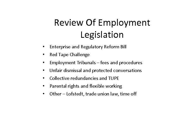 Review Of Employment Legislation • Enterprise and Regulatory Reform Bill • Red Tape Challenge
