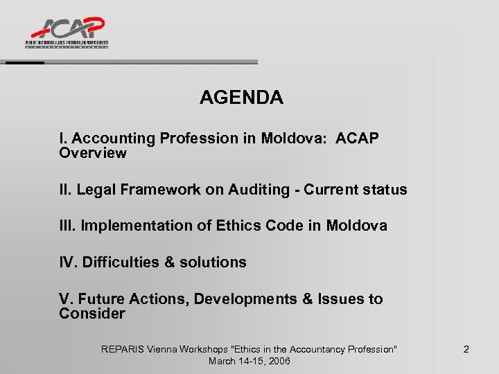 AGENDA I. Accounting Profession in Moldova: ACAP Overview II. Legal Framework on Auditing -