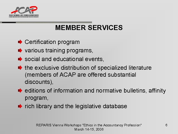 MEMBER SERVICES Certification program various training programs, social and educational events, the exclusive distribution