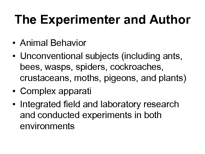The Experimenter and Author • Animal Behavior • Unconventional subjects (including ants, bees, wasps,