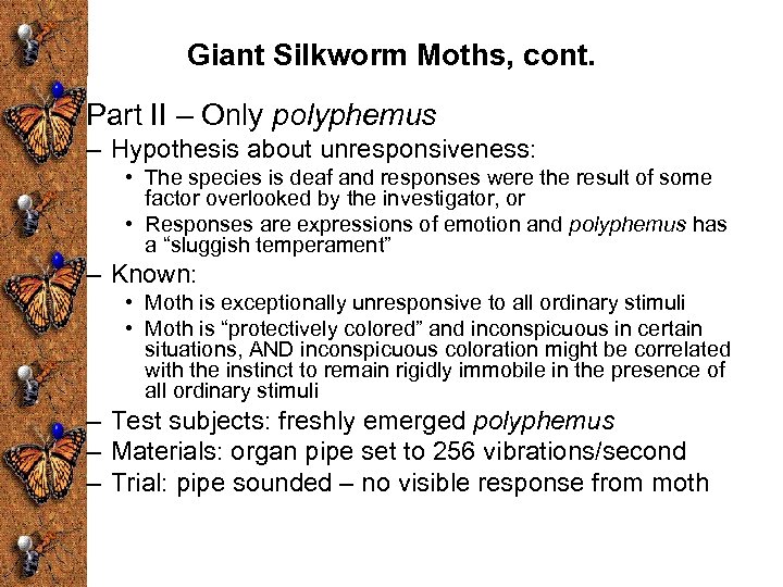 Giant Silkworm Moths, cont. Part II – Only polyphemus – Hypothesis about unresponsiveness: •