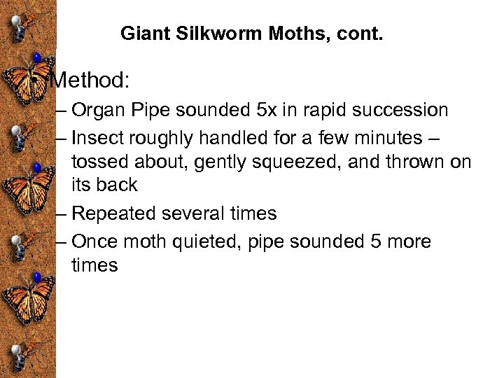 Giant Silkworm Moths, cont. • Method: – Organ Pipe sounded 5 x in rapid