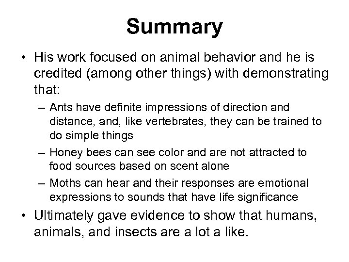 Summary • His work focused on animal behavior and he is credited (among other