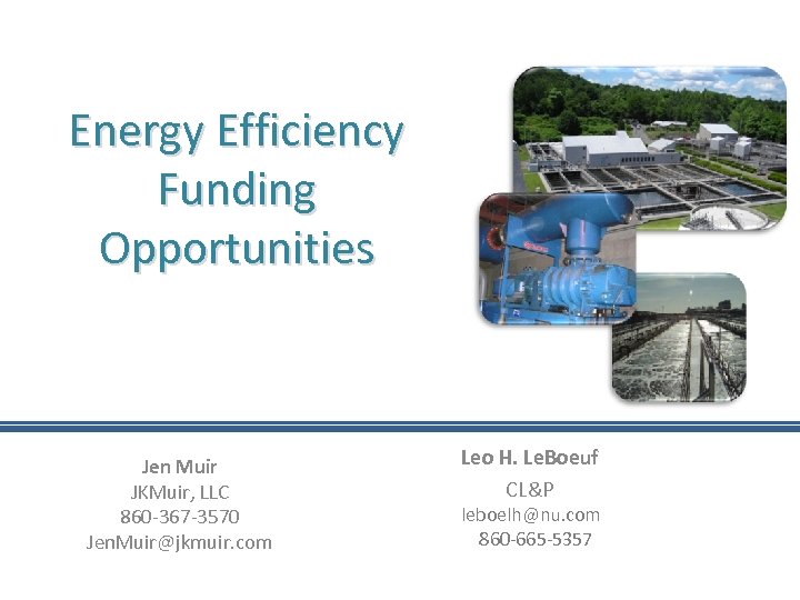 Energy Efficiency Funding Opportunities Jen Muir JKMuir, LLC 860 -367 -3570 Jen. Muir@jkmuir. com