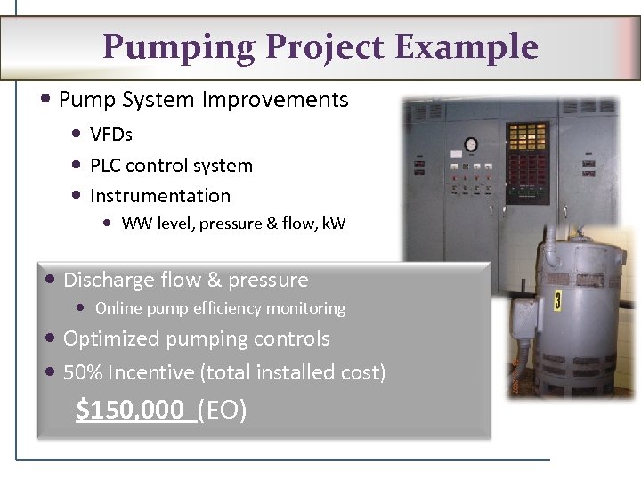 Pumping Project Example Pump System Improvements VFDs PLC control system Instrumentation WW level, pressure