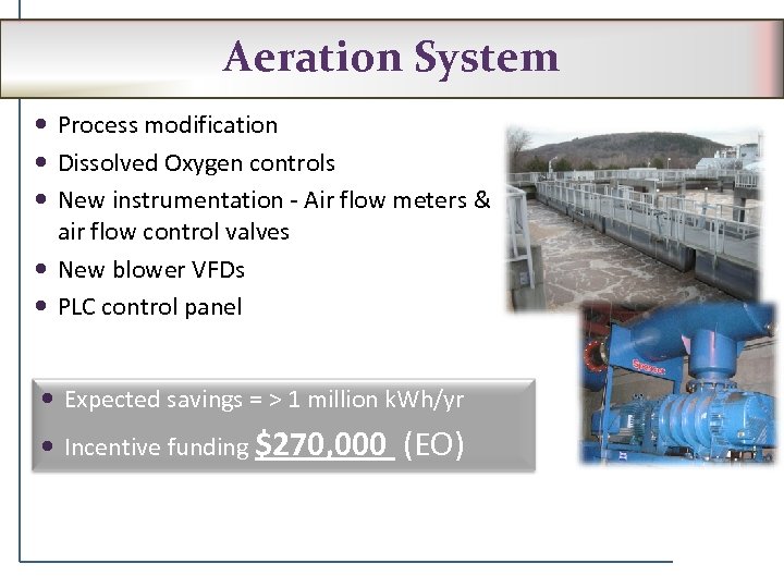 Aeration System Process modification Dissolved Oxygen controls New instrumentation - Air flow meters &