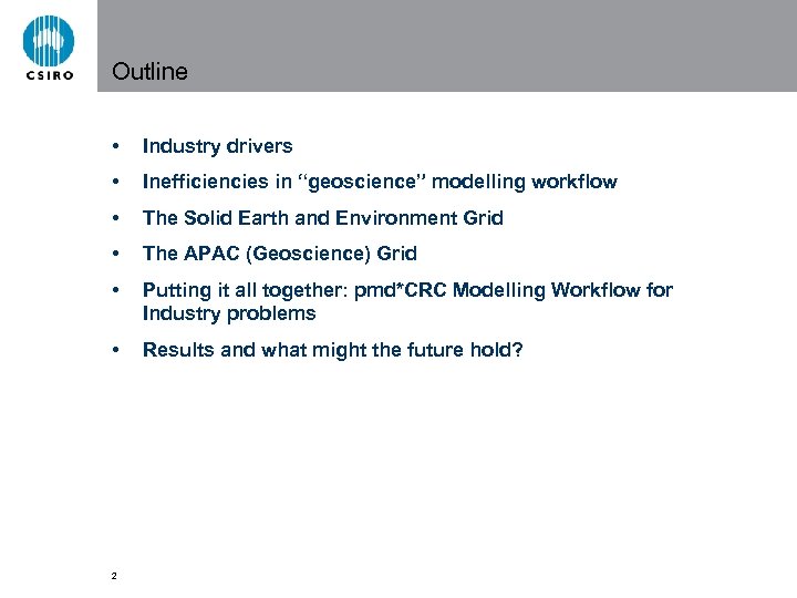 Outline • Industry drivers • Inefficiencies in “geoscience” modelling workflow • The Solid Earth