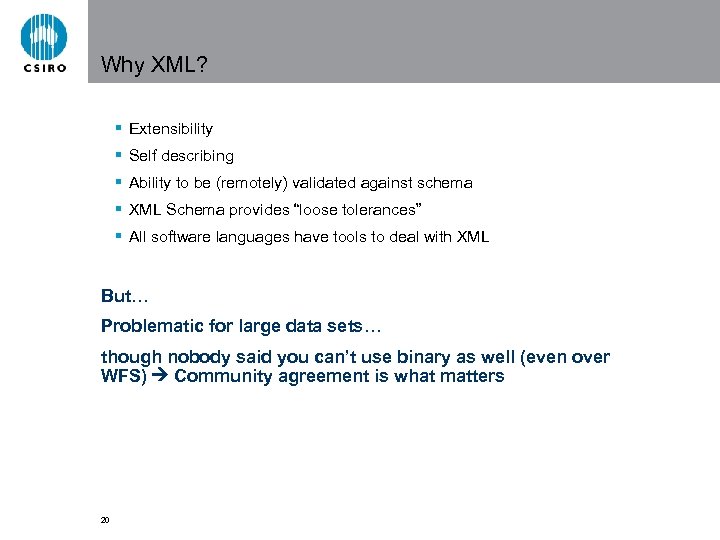 Why XML? § Extensibility § Self describing § Ability to be (remotely) validated against