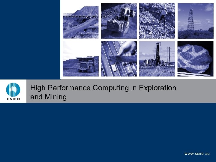 High Performance Computing in Exploration and Mining www. csiro. au 