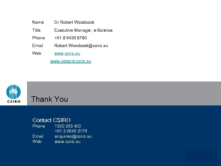 Name Dr Robert Woodcock Title Executive Manager, e-Science Phone +61 8 6436 8780 Email