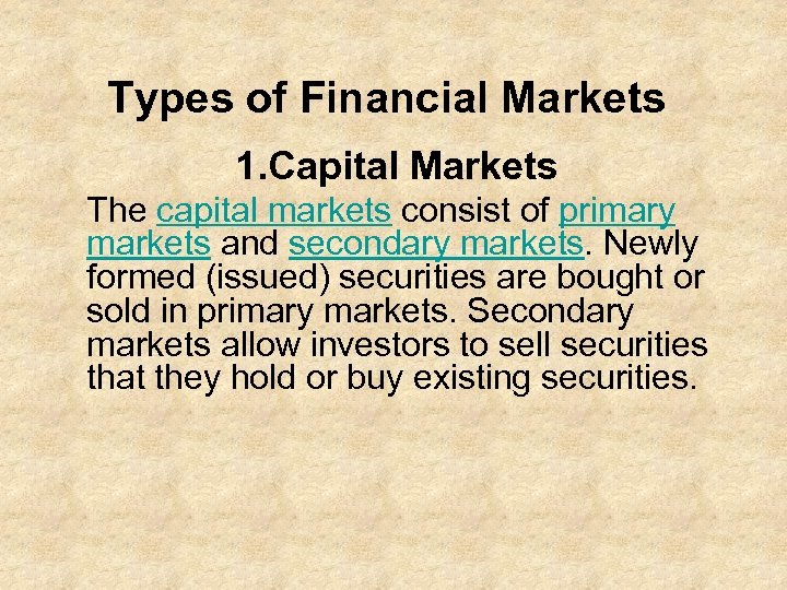 Types of Financial Markets 1. Capital Markets The capital markets consist of primary markets