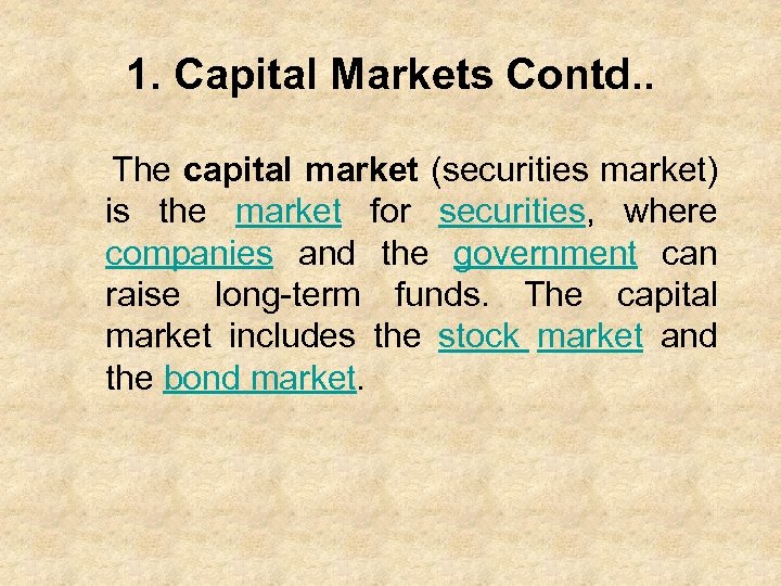 1. Capital Markets Contd. . The capital market (securities market) is the market for