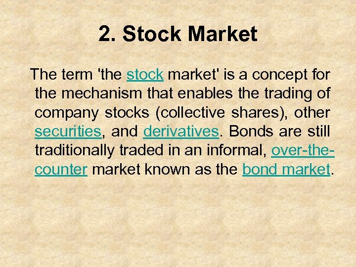 2. Stock Market The term 'the stock market' is a concept for the mechanism