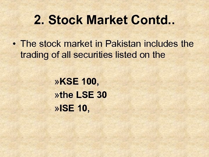 2. Stock Market Contd. . • The stock market in Pakistan includes the trading