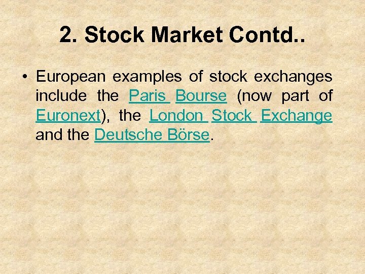 2. Stock Market Contd. . • European examples of stock exchanges include the Paris
