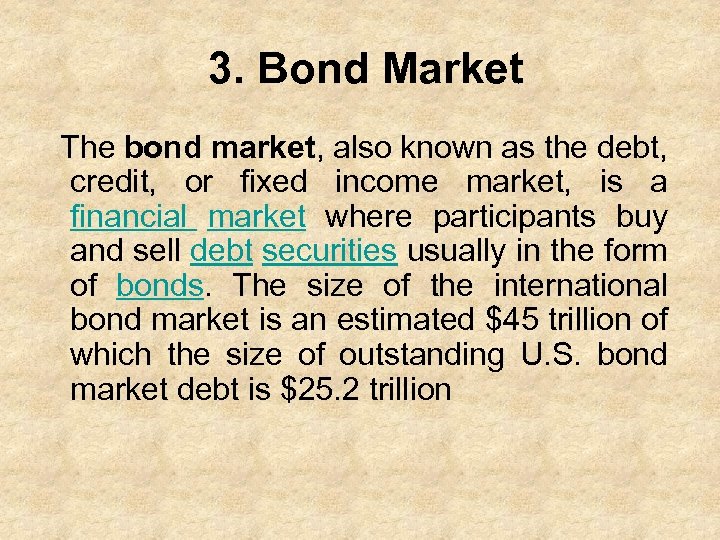 3. Bond Market The bond market, also known as the debt, credit, or fixed