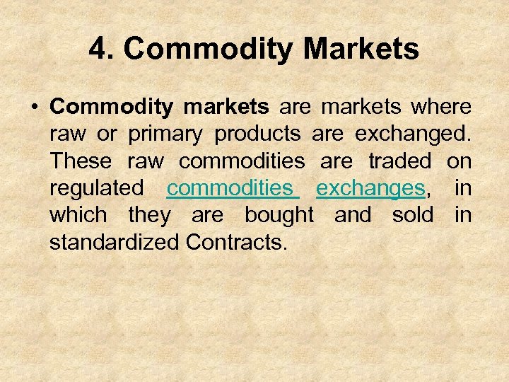 4. Commodity Markets • Commodity markets are markets where raw or primary products are