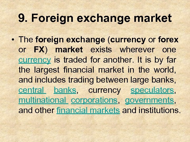 9. Foreign exchange market • The foreign exchange (currency or forex or FX) market