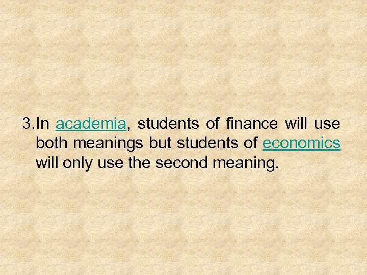 3. In academia, students of finance will use both meanings but students of economics