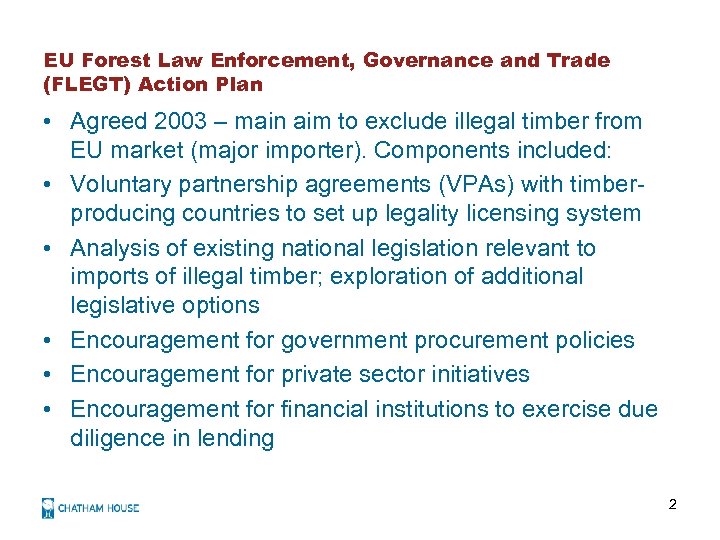 EU Forest Law Enforcement, Governance and Trade (FLEGT) Action Plan • Agreed 2003 –