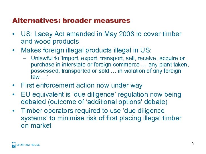 Alternatives: broader measures • US: Lacey Act amended in May 2008 to cover timber