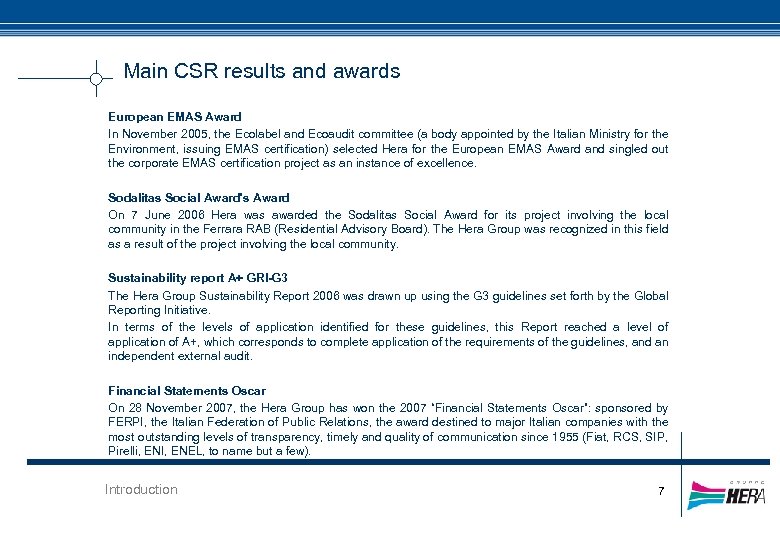 Main CSR results and awards European EMAS Award In November 2005, the Ecolabel and