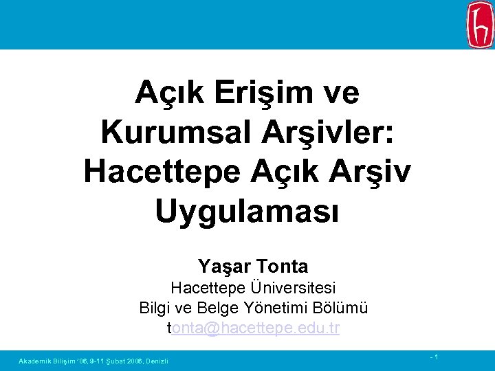 Açık Erişim ve Kurumsal Arşivler: Hacettepe Açık Arşiv Uygulaması Yaşar Tonta Hacettepe Üniversitesi Bilgi