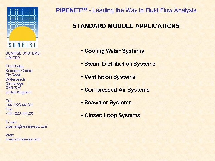 PIPENETTM - Leading the Way in Fluid Flow Analysis STANDARD MODULE APPLICATIONS SUNRISE SYSTEMS