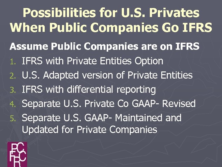 Possibilities for U. S. Privates When Public Companies Go IFRS Assume Public Companies are