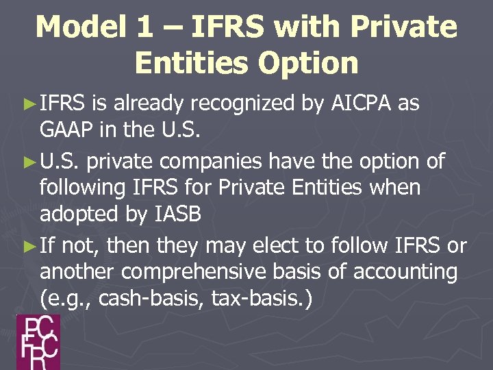 Model 1 – IFRS with Private Entities Option ► IFRS is already recognized by