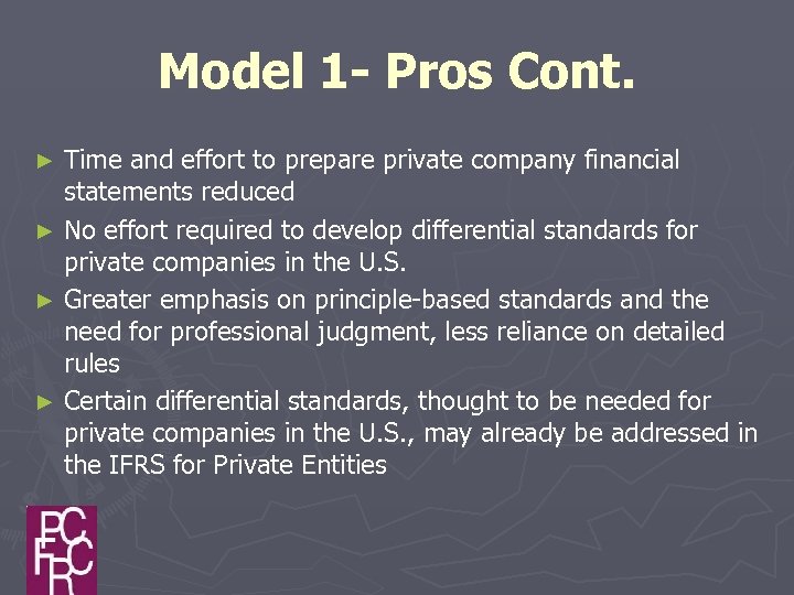 Model 1 - Pros Cont. Time and effort to prepare private company financial statements