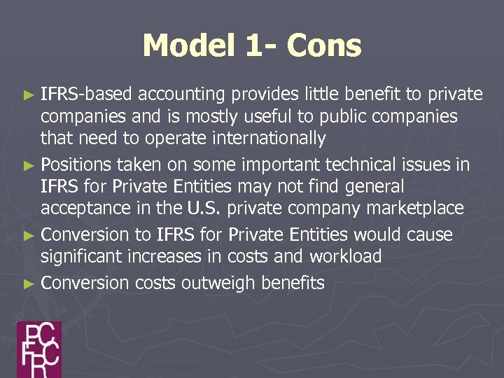 Model 1 - Cons ► IFRS-based accounting provides little benefit to private companies and