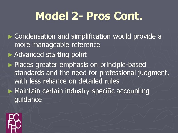 Model 2 - Pros Cont. ► Condensation and simplification would provide a more manageable