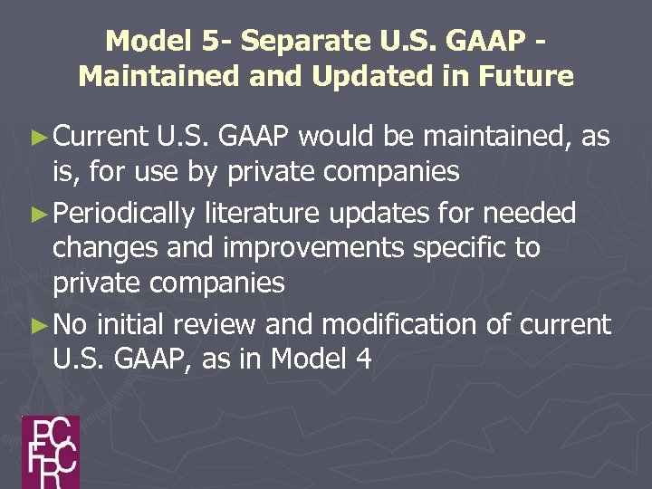 Model 5 - Separate U. S. GAAP Maintained and Updated in Future ► Current