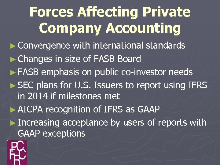 Forces Affecting Private Company Accounting ► Convergence with international standards ► Changes in size