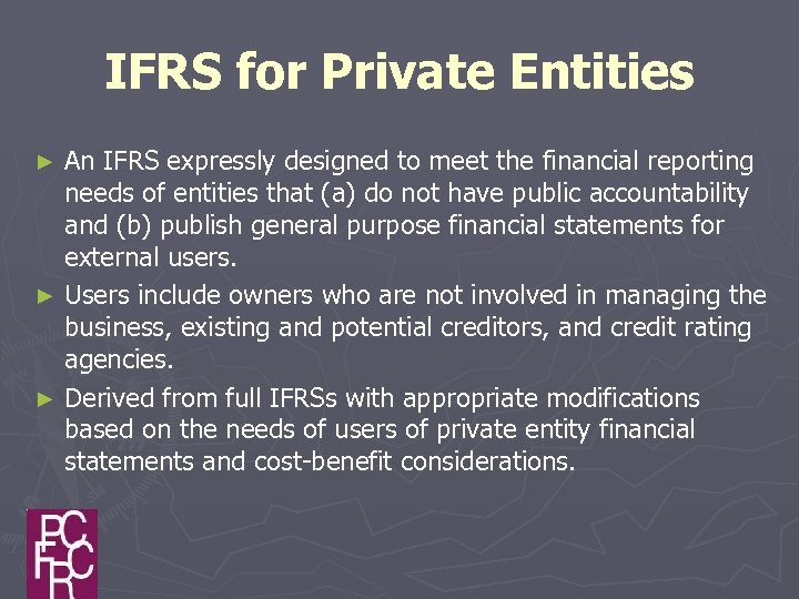 IFRS for Private Entities An IFRS expressly designed to meet the financial reporting needs