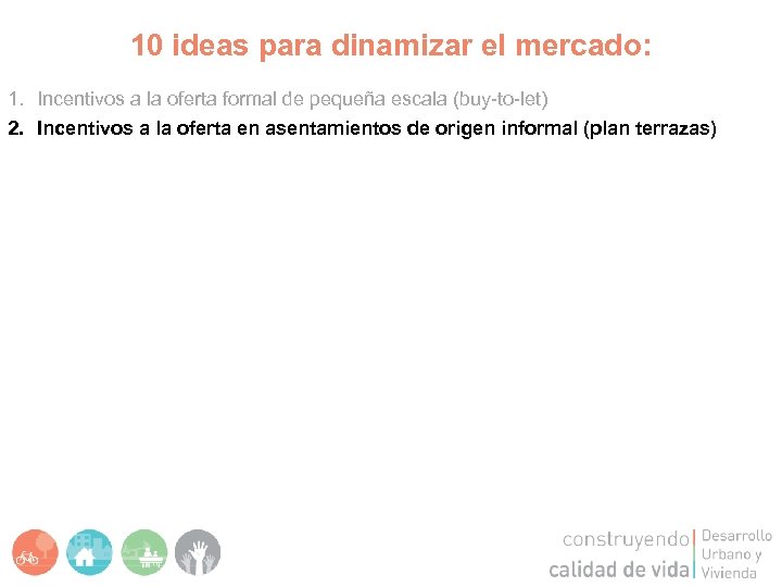 10 ideas para dinamizar el mercado: 1. Incentivos a la oferta formal de pequeña