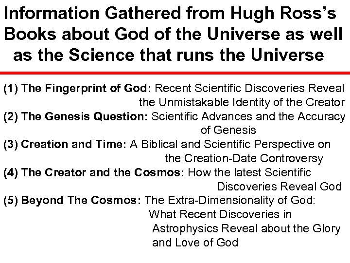 Information Gathered from Hugh Ross’s Books about God of the Universe as well as